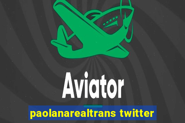 paolanarealtrans twitter